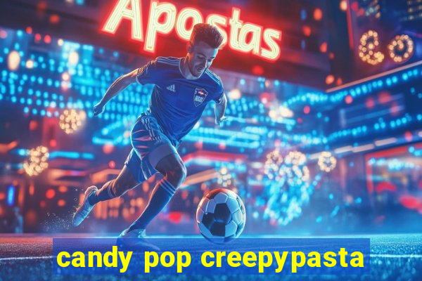 candy pop creepypasta